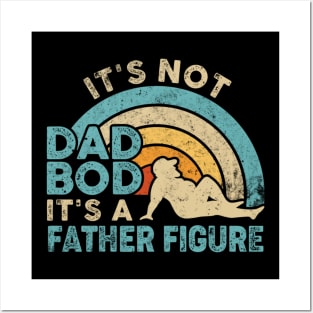 Fathers Day It's Not A Dad Bod It's A Father Figure Posters and Art